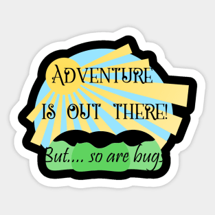 Adventure is Out There But So are Bugs Sticker